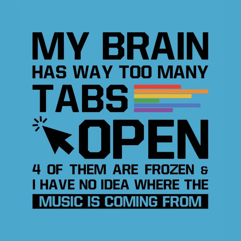 My Brain Has Way Too Many Tabs Open Software Devel