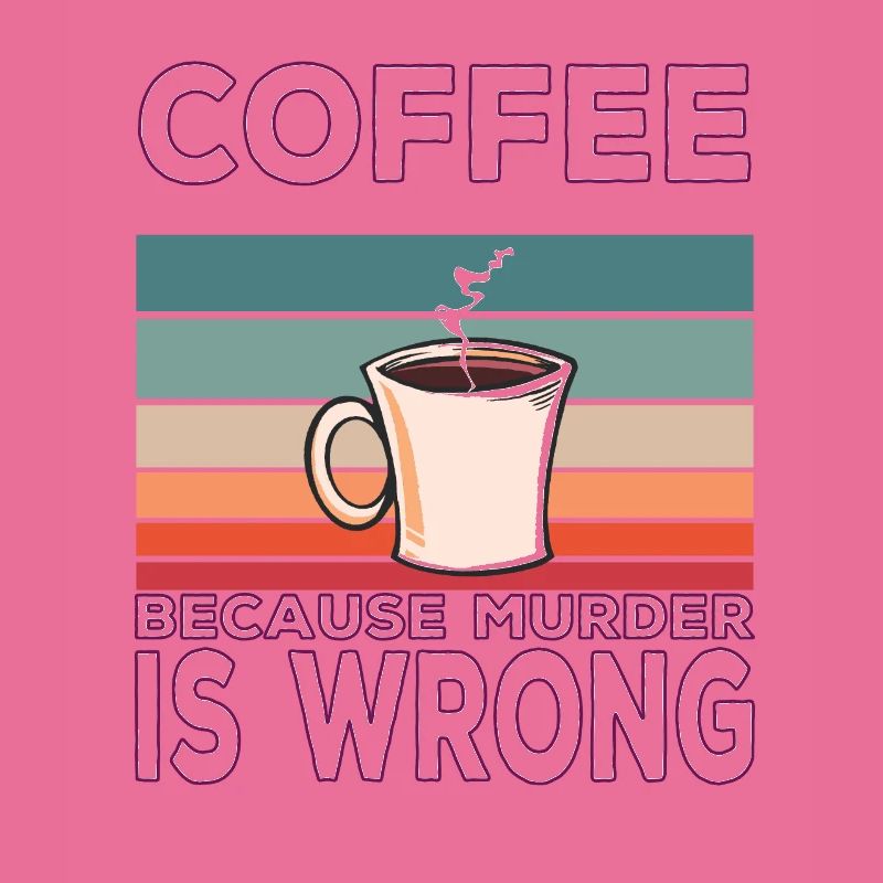 Coffee Because Murder Is Wrong Coffee Saying