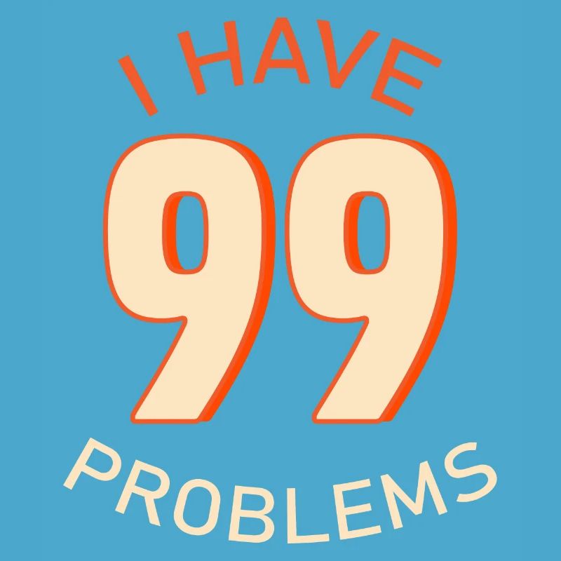 I Have 99 Problems