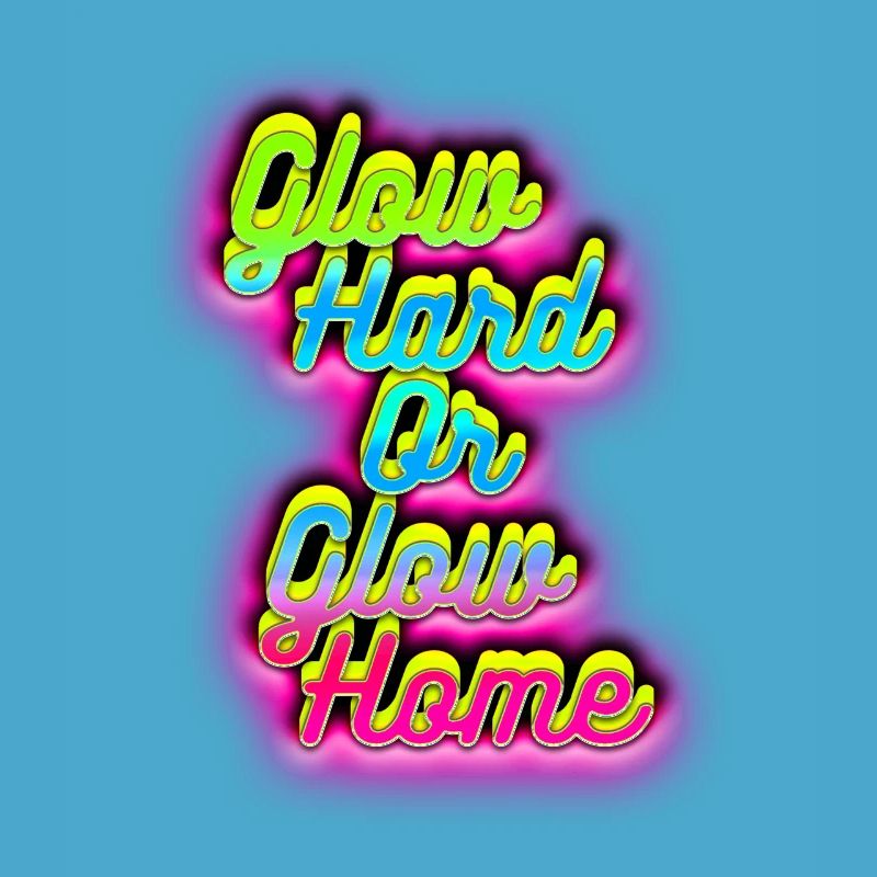 Glow Hard oder Glow Home