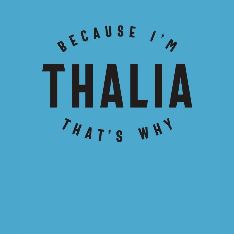 Because I'm Thalia That's Why Personalized Name
