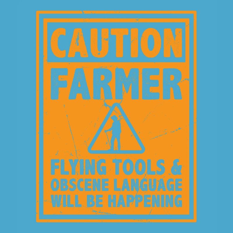 Caution Farmer Flying Tools And Offensive Language
