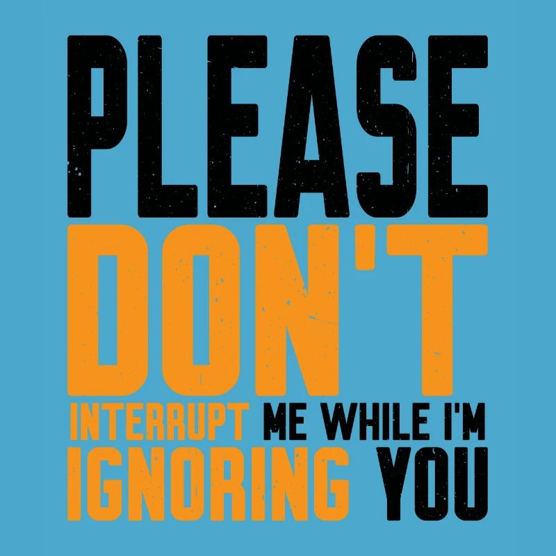 Please Don't Interrupt Me While I'm Ignoring You 2