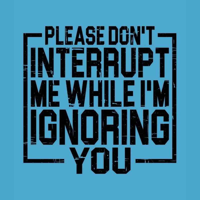 Please Don't Interrupt Me While I'm Ignoring You 3