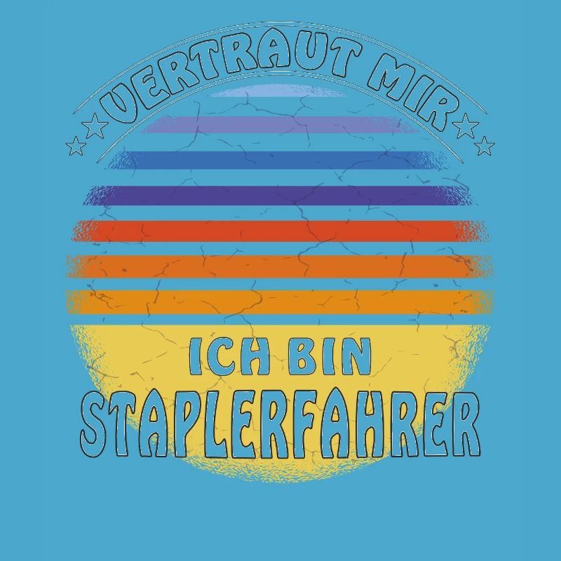 VERTRAUT MIR ICH BIN STAPLERFAHRER