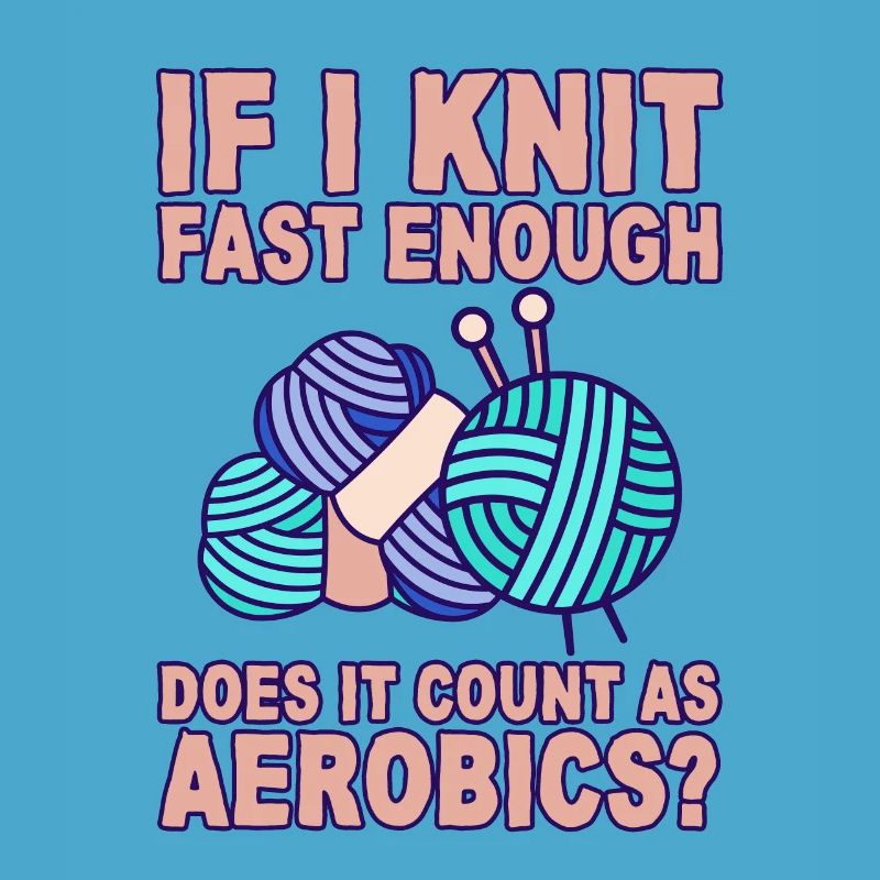 If I Knit Fast Enough, Does It Count As Aerobics 2