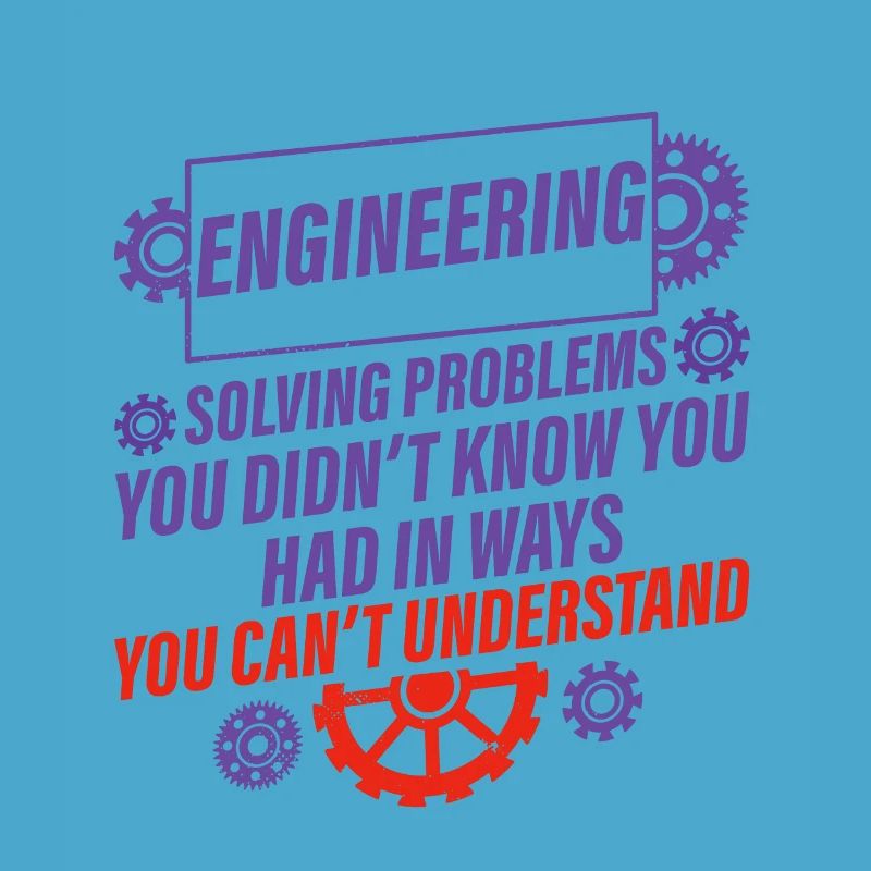 Engineering, solving problems you didn't know 2