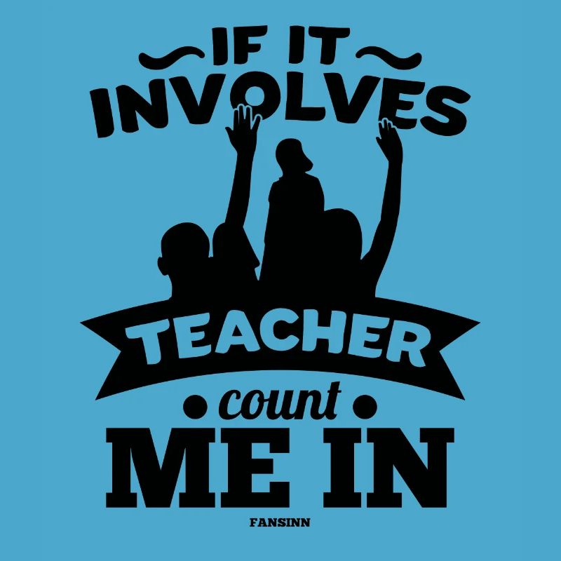 If It Involves Teacher Count Me In