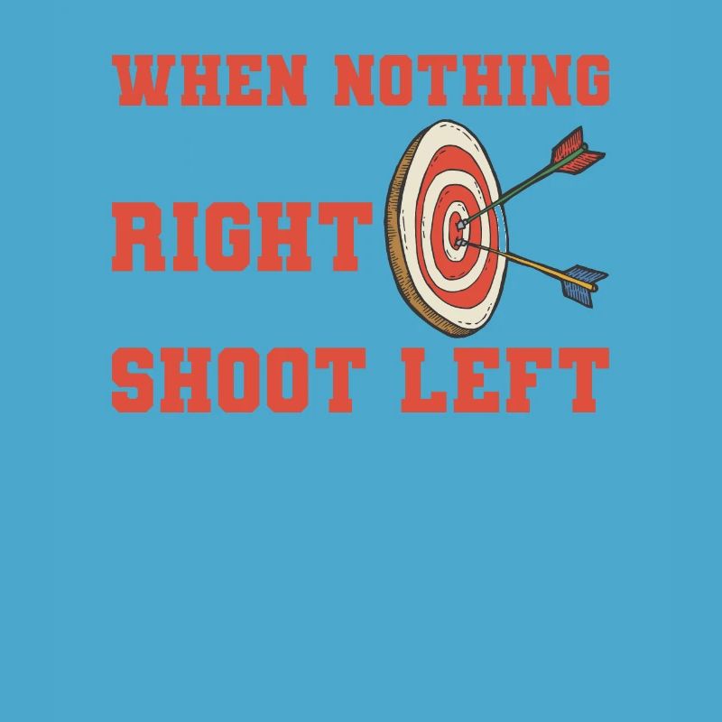 When Nothing Goes Right Shoot Left Lefty Archer