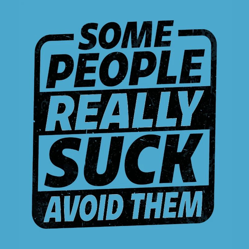 Some People Really Suck Avoid Them