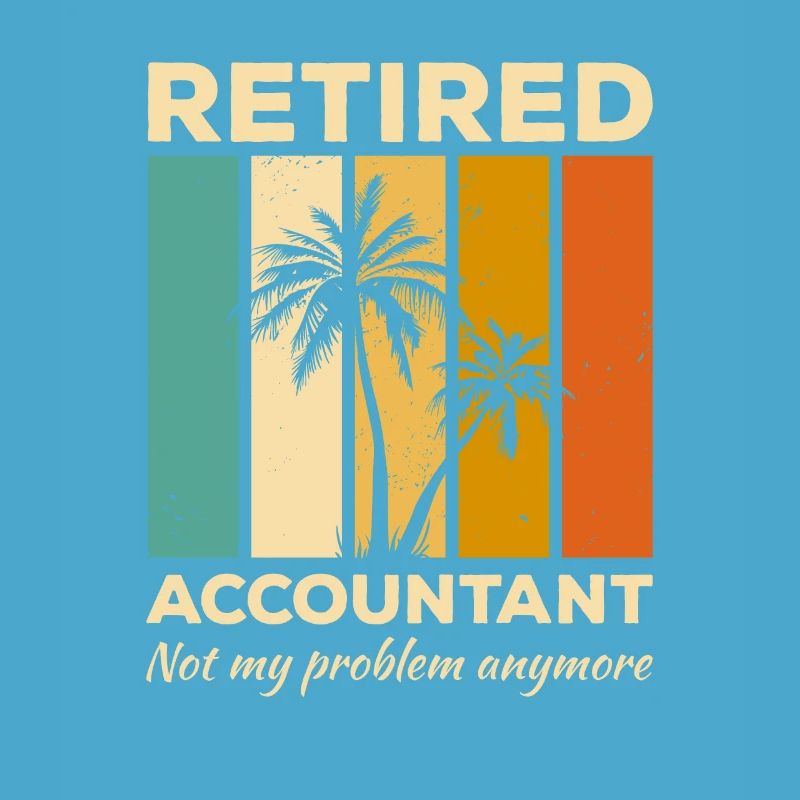 Retired Accountant Not My Problem Anymore