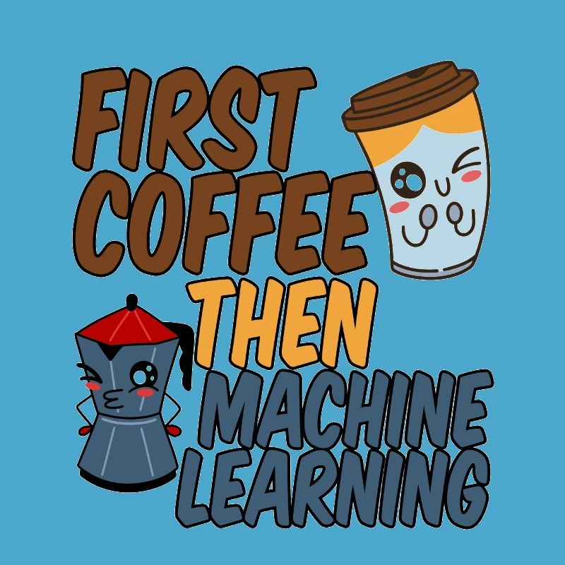 First Coffee Then Machine Learning 4