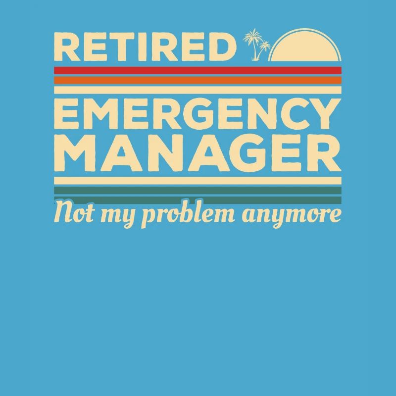 Retired Emergency Manager Not My Problem Anymore