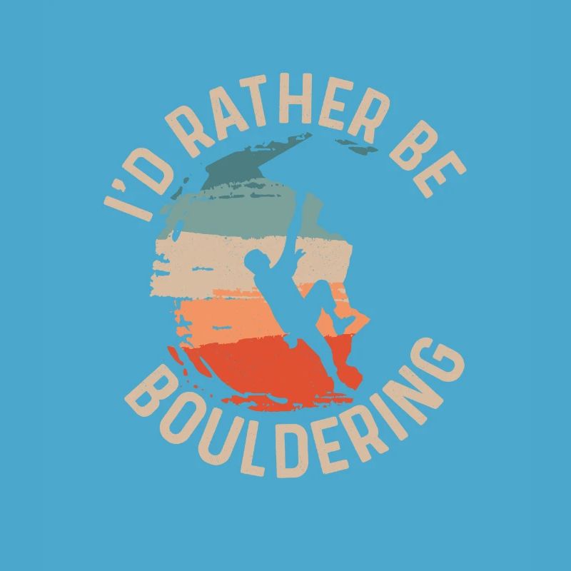 I'd Rather Be Bouldering Boulder Climbing