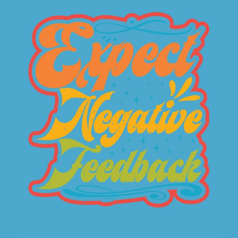 Expect Negative Feedback