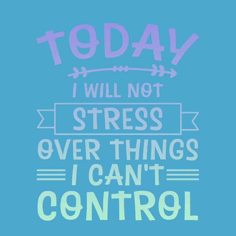 I Will Not Stress Over Things I Can't Control 4
