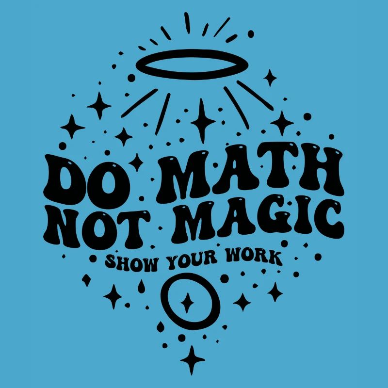 Do Math Not Magic Show Your Work Cool Math Teacher