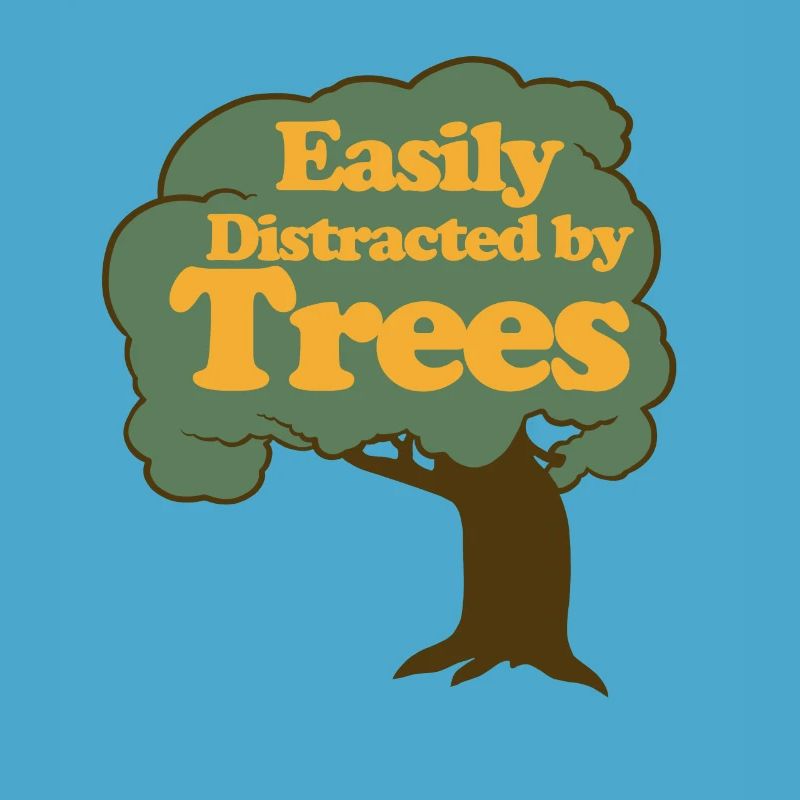 Easily Distracted by Trees