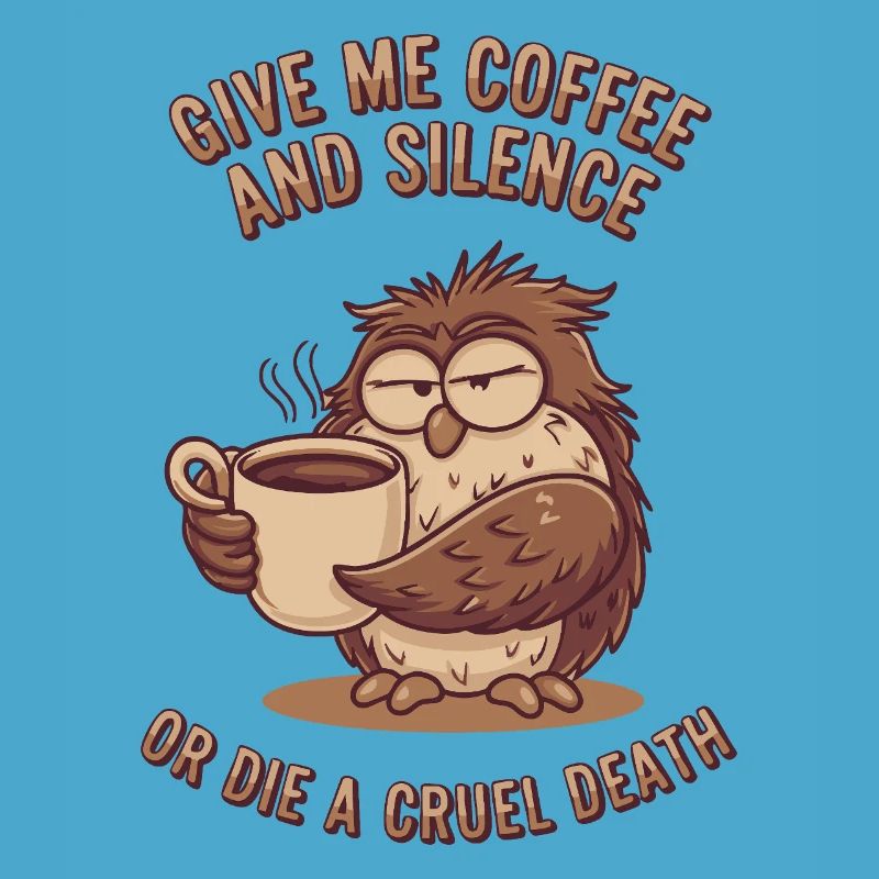 Kaffee Eule - geb mir Kaffee und Stille oder stirb