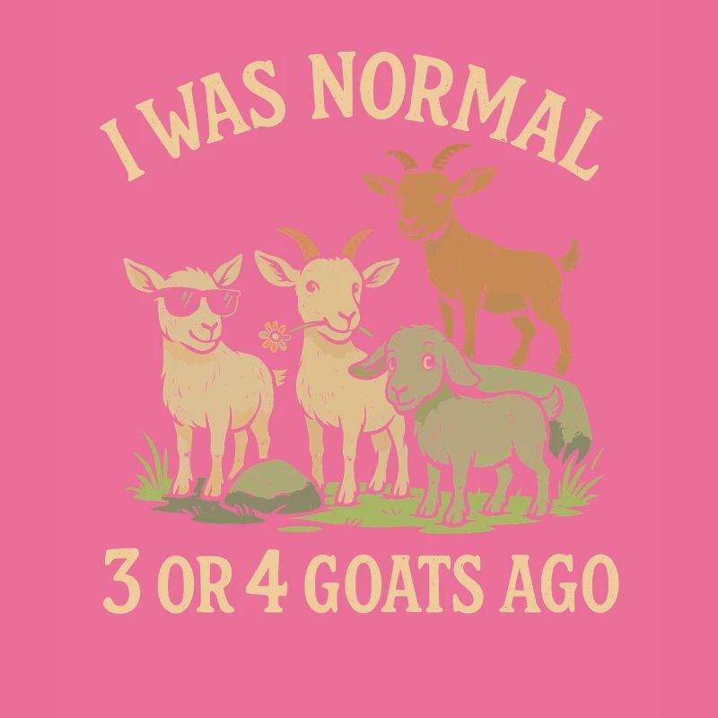 Vor 3 oder 4 Ziegen war ich normal