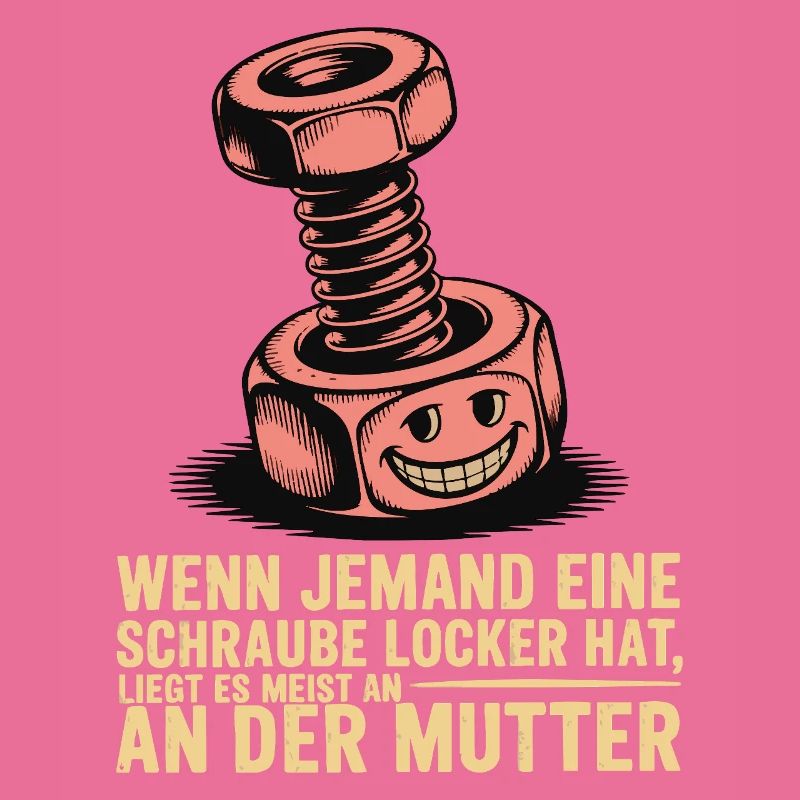 Wenn jemand eine Schraube locker hat Mutter Spruch