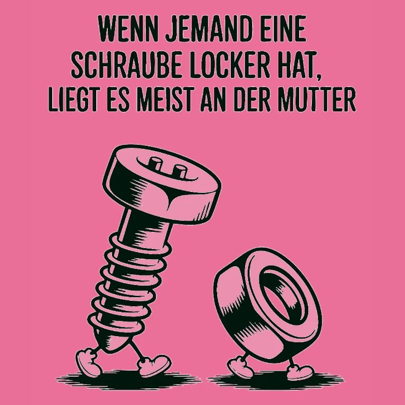 Wenn jemand eine Schraube locker hat Mutter Spruch