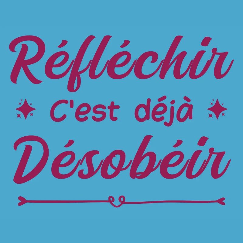 réfléchir c'est déjà désobéir