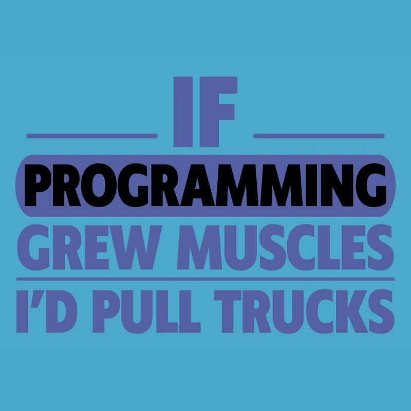 If Programming Grew Muscles, I'd Pull Trucks 2