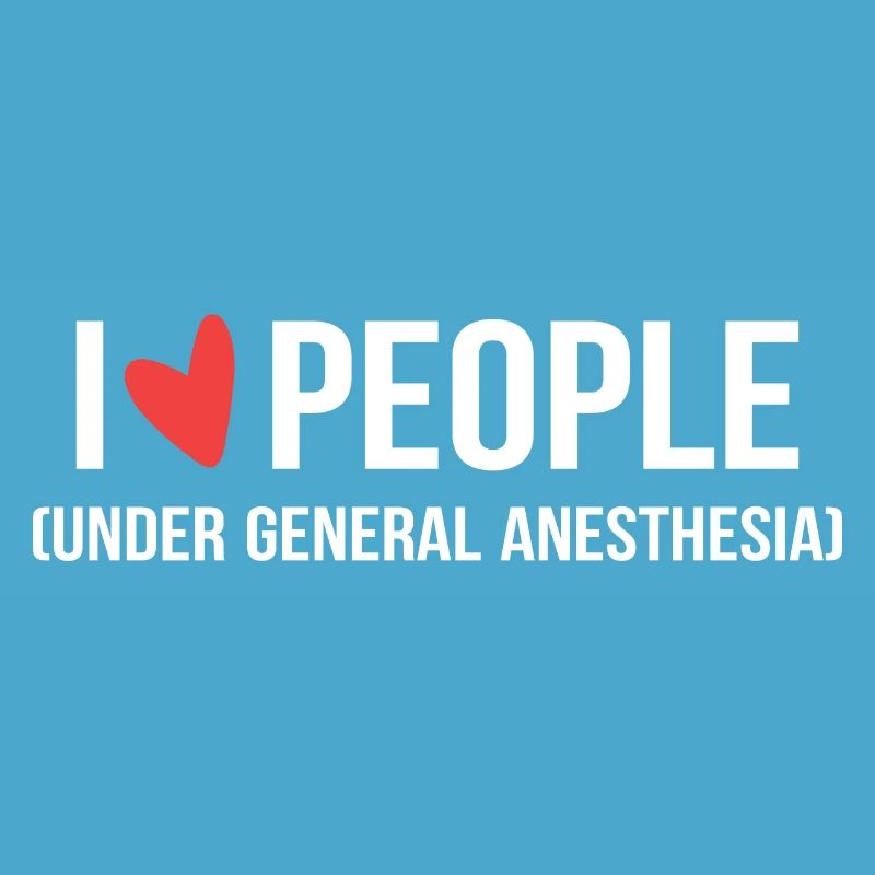 I Love People Under General Anesthesia Arzt oder A