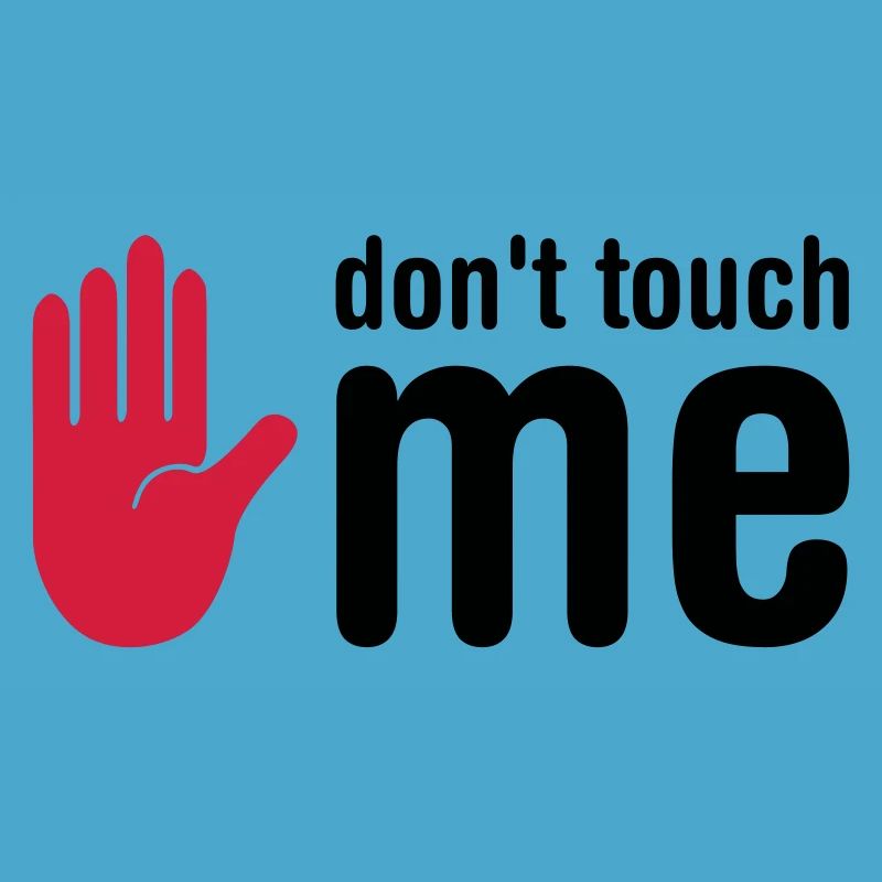 don't touch me