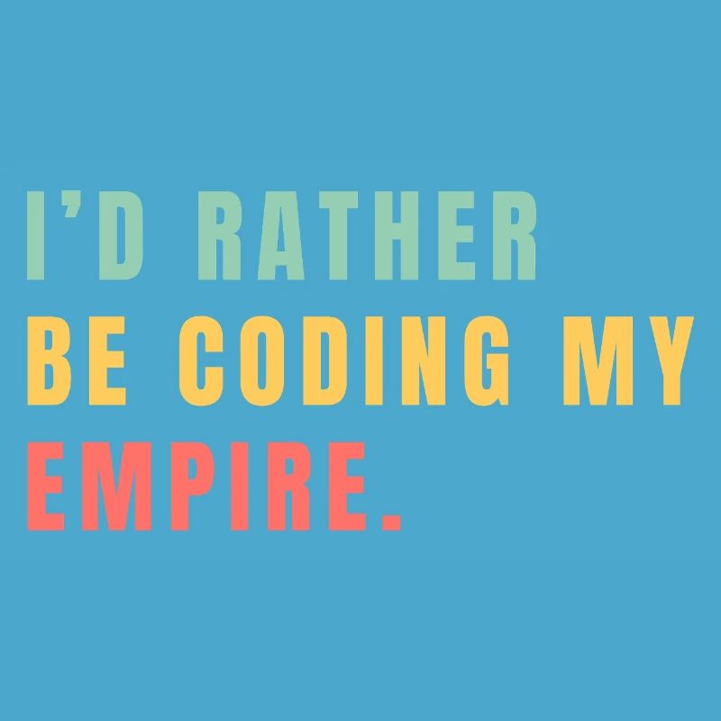 I'd rather be coding my empire