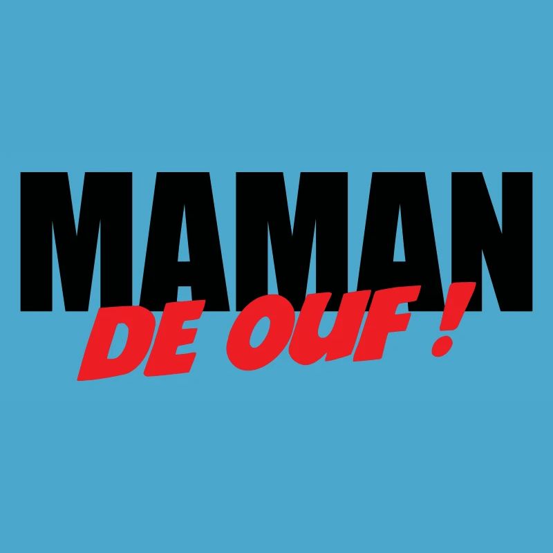 Maman de ouf !