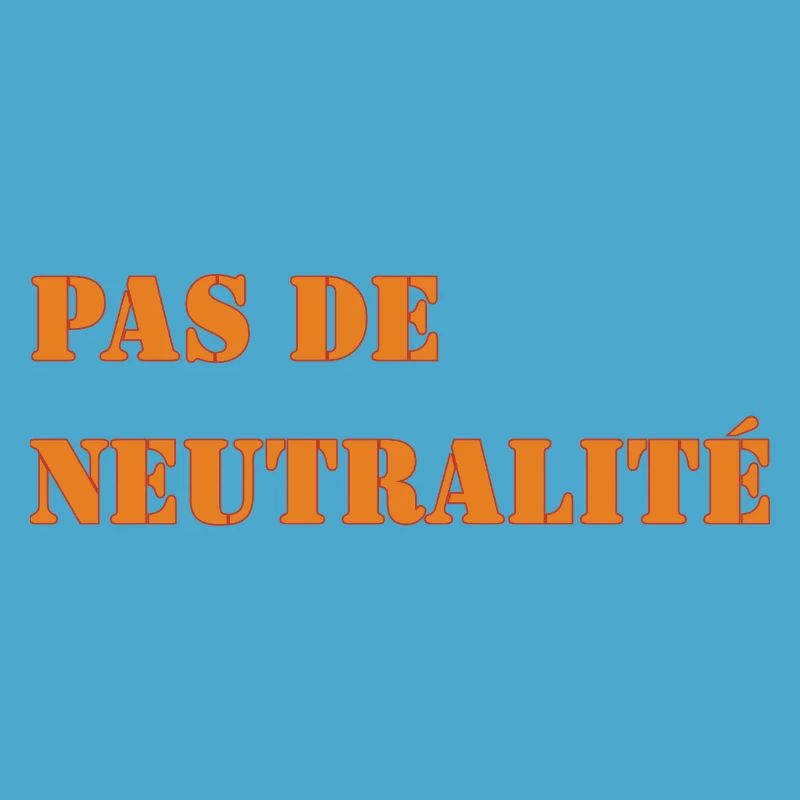 PAS DE NEUTRALITÉ