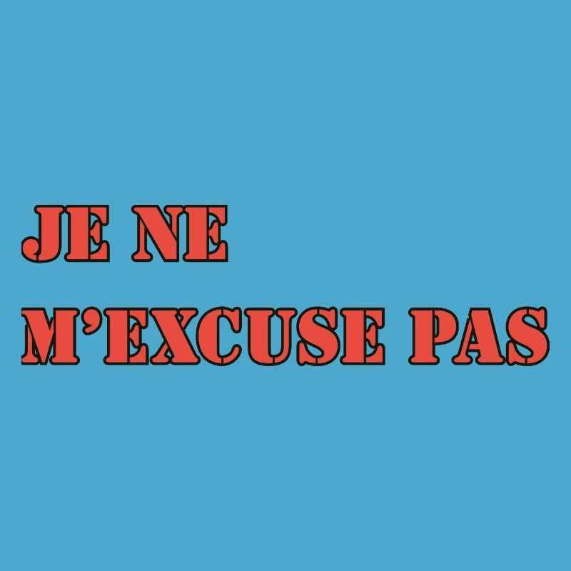 JE NE M’EXCUSE PAS
