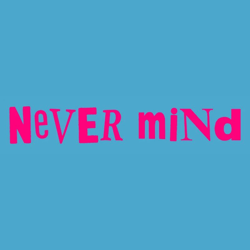 Never mind