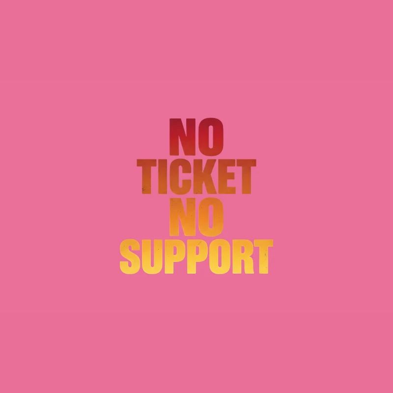 NO TICKET NO SUPPORT Computer Admin
