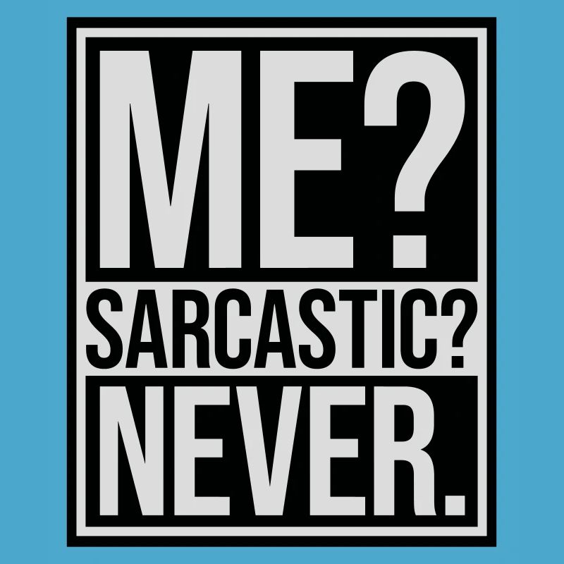 me sarcastic never quote