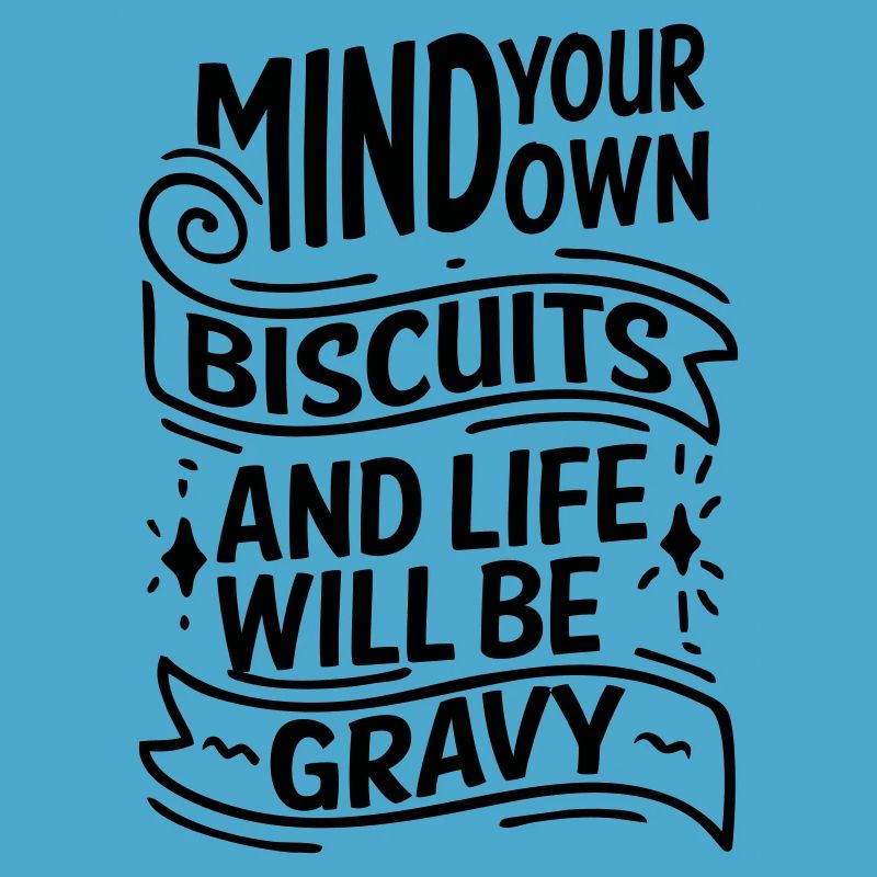 MIND YOUR OWN BISCUITS