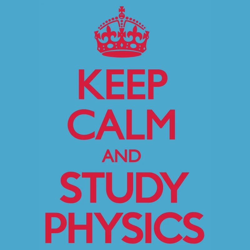 Keep Calm and Study Physics