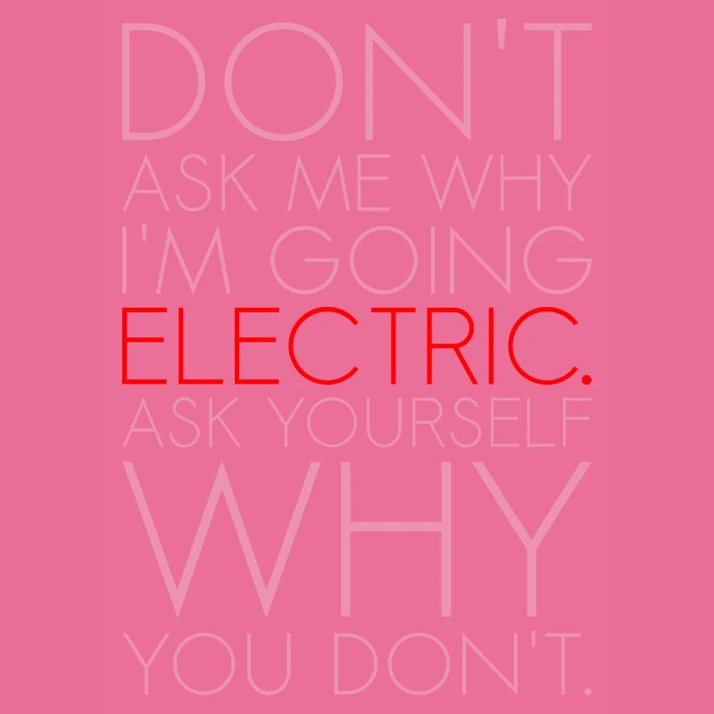 Dont ask me why I am going electric Elektroauto EV