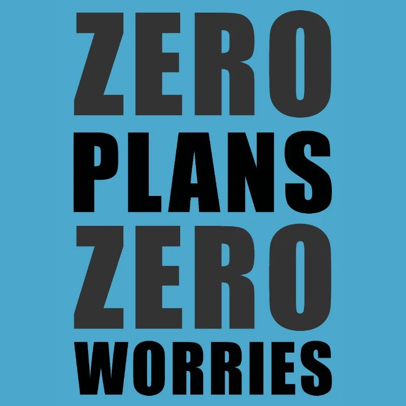Zero Plans Zero Worries Citation de sarcasme drôle - K