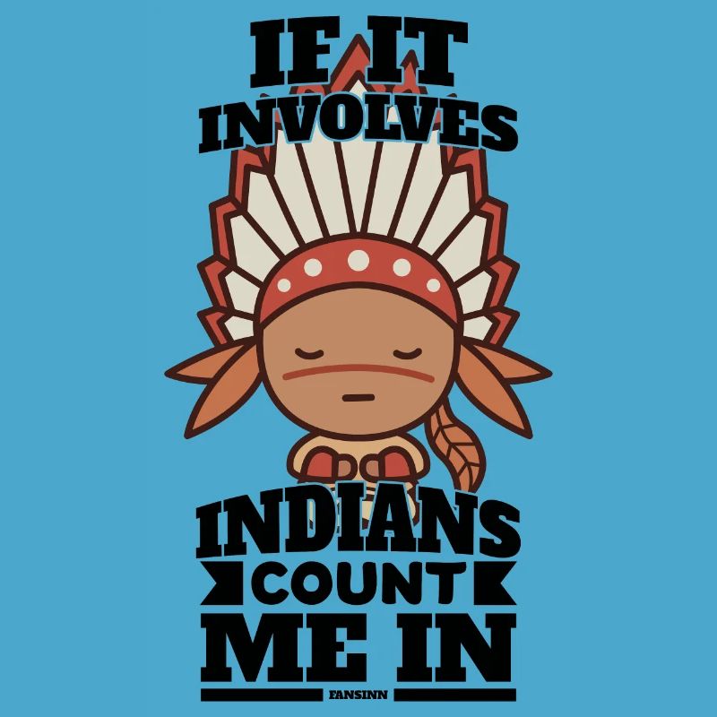 If It Involves Indians Count Me In