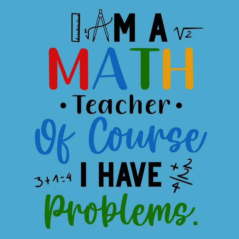 I'm A Math Teacher I Have Problems