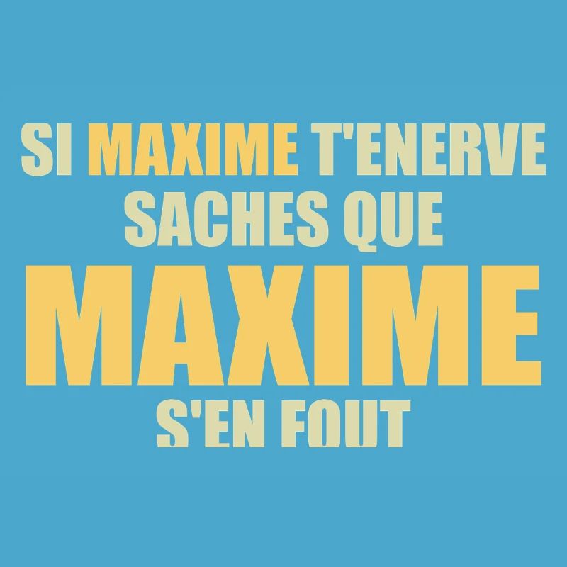 Wenn Maxime dich nervt, sei dir bewusst, dass Maxime sich einen Dreck darum schert