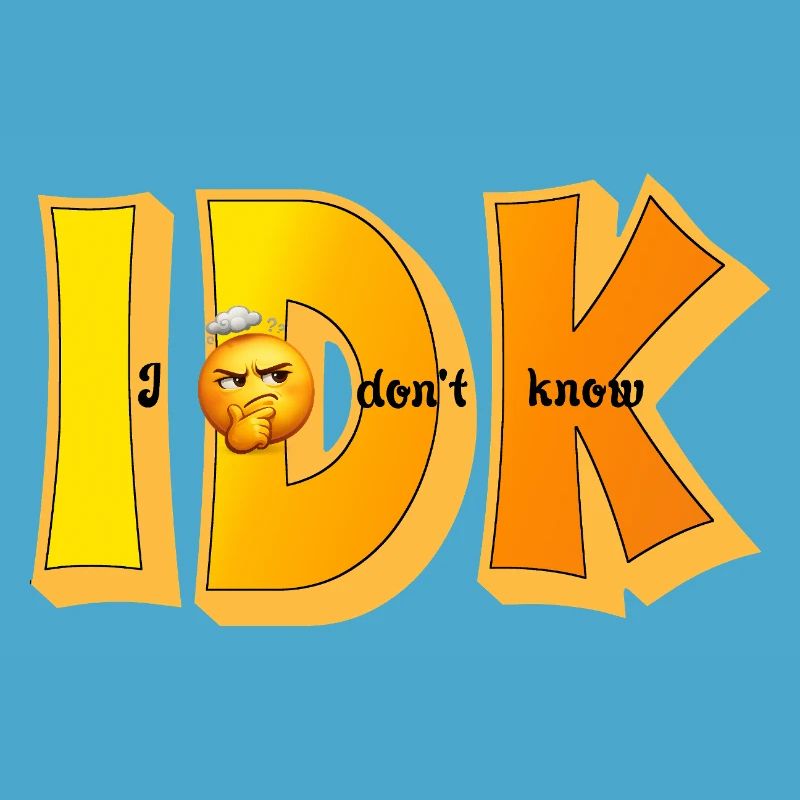 IDK – Je ne sais pas Drôle de Statement Design