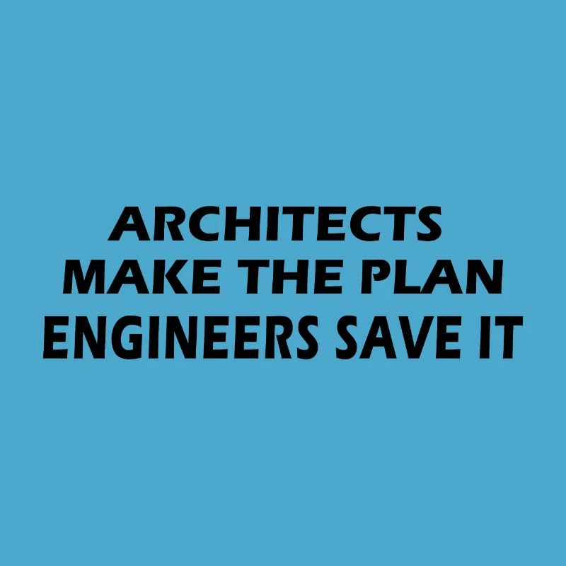 Architects make the plan, Engineers save it