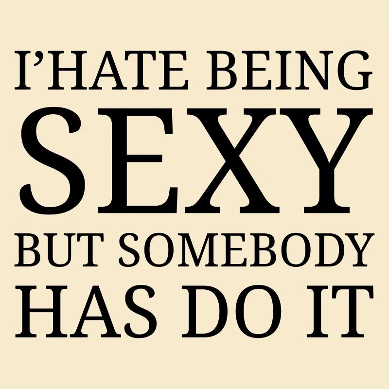 I' hate being sexy