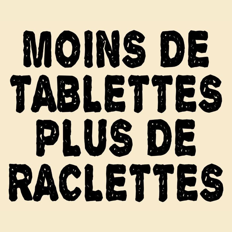 moins de tablettes plus de raclettes