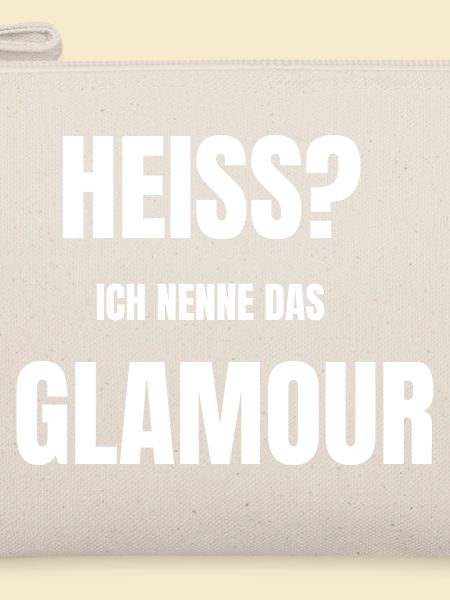 Heiss? Ich nenne das Glamour