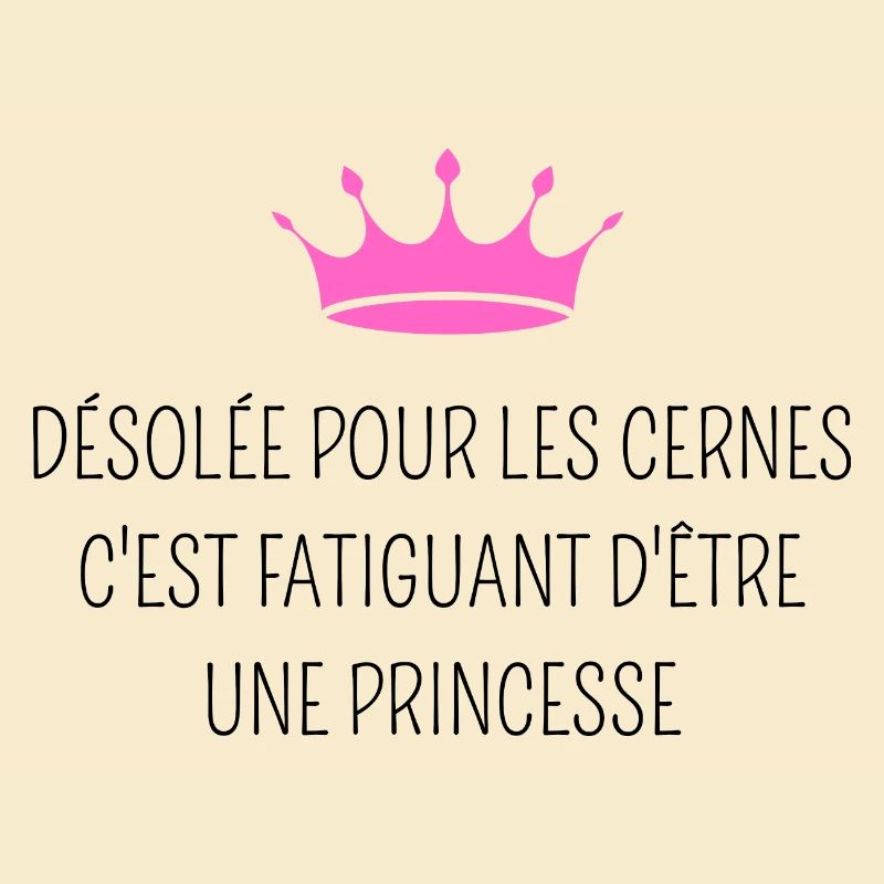 Désolée pour les cernes je suis une princesse